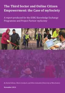 The Third Sector and Online Citizen Empowerment: the Case of mySociety A report produced for the ESRC Knowledge Exchange Programme and Project Partner mySociety  By Rachel Gibson, Marta Cantijoch, and Silvia Galandini (U