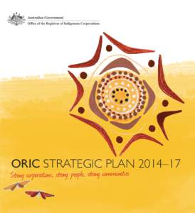 ORIC STRATEGIC PLAN 2014–17  ORIC STRATEGIC PLAN 2014–17 the catsi act The CATSI Act is the set of laws that establishes