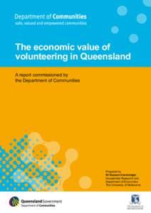 The economic value of volunteering in Queensland A report commissioned by the Department of Communities  Prepared by