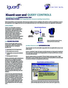 guard iGuard: user and QUERY CONTROLS managing users and QUERIES IN REAL-TIME PROTECTING SYSTEMS from inappropriate, resource-wasting transactions Teleran iGuard delivers rules-based policy enforcement for analytical, bu