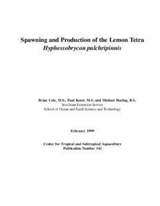 Spawning and Production of the Lemon Tetra Hyphessobrycon pulchripinnis Brian Cole, M.S., Paul Kotol, M.S. and Michael Haring, B.S. Sea Grant Extension Service School of Ocean and Earth Science and Technology