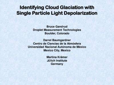 Identifying Cloud Glaciation with Single Particle Light Depolarization Bruce Gandrud Droplet Measurement Technologies Boulder, Colorado