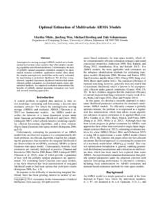 Optimal Estimation of Multivariate ARMA Models Martha White, Junfeng Wen, Michael Bowling and Dale Schuurmans Department of Computing Science, University of Alberta, Edmonton AB T6G 2E8, Canada {whitem,junfeng.wen,mbowli