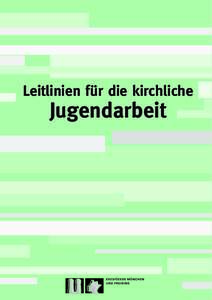 Leitlinien für die kirchliche  Jugendarbeit Herausgeber: Erzbischöfliches Jugendamt München und Freising