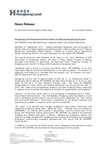 News Release To: Business/Finance/Property/News Page For immediate release  Hongkong Land Announces Official Name for Beijing Wangfujing Project