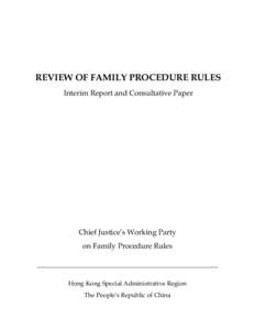 REVIEW OF FAMILY PROCEDURE RULES Interim Report and Consultative Paper Chief Justice’s Working Party on Family Procedure Rules