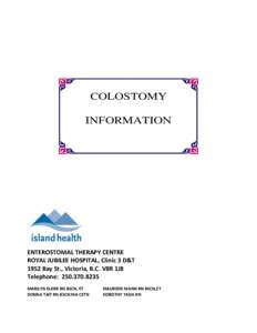 COLOSTOMY INFORMATION ENTEROSTOMAL THERAPY CENTRE ROYAL JUBILEE HOSPITAL, Clinic 3 D&T 1952 Bay St., Victoria, B.C. V8R 1J8