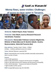 Sauti za Wananchi Money flows, water trickles: Challenges of access to clean water in Tanzania. Welcome: Rakesh Rajani, Head, Twaweza Presenter: Elvis Mushi, Sauti za Wananchi Research