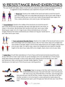 10 RESISTANCE BAND EXERCISES *For your health and safety, please consult with your physician before starting any physical activity. It is suggested to stop immediately if you experience any pain while exercising. 1. Bice