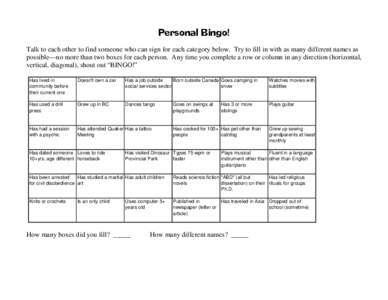 Personal Bingo! Talk to each other to find someone who can sign for each category below. Try to fill in with as many different names as possible—no more than two boxes for each person. Any time you complete a row or co