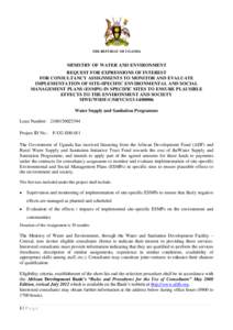 THE REPUBLIC OF UGANDA  MINISTRY OF WATER AND ENVIRONMENT REQUEST FOR EXPRESSIONS OF INTEREST FOR CONSULTANCY ASSIGNMENTS TO MONITOR AND EVALUATE IMPLEMENTATION OF SITE-SPECIFIC ENVIRONMENTAL AND SOCIAL