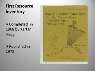 First Resource Inventory Completed in 1968 by Karl M. Hegg Published in