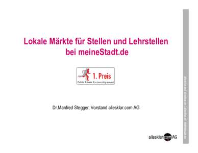 Lokale Märkte für Stellen und Lehrstellen bei meineStadt.de allesklar.de | allesklar.ch | allesklar.at | meinestadt.de Dr.Manfred Stegger, Vorstand allesklar.com AG