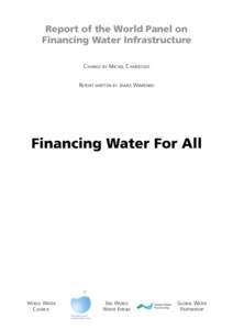 Report of the World Panel on Financing Water Infrastructure CHAIRED BY MICHEL CAMDESSUS REPORT WRITTEN BY JAMES WINPENNY  Financing Water For All