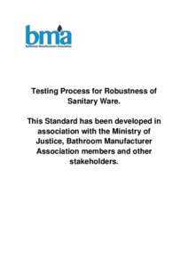 Testing Process for Robustness of Sanitary Ware. This Standard has been developed in association with the Ministry of Justice, Bathroom Manufacturer Association members and other