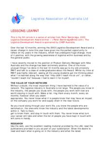 Logistics Association of Australia Ltd  LESSONS LEARNT This is the 5th article in a series of articles from Peter Bainbridge, 2003 Logistics Development Award winner – <Peter.Bainbridge@nike.com> The Logistics Developm