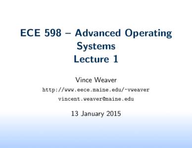 ECE 598 – Advanced Operating Systems Lecture 1 Vince Weaver http://www.eece.maine.edu/~vweaver 