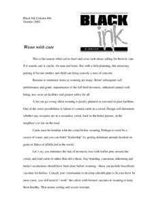Black Ink Column #4e October 2003 This is the season when calves bawl and cows rush about calling for them in vain. If it sounds sad, it can be, for man and beast. But with a little planning, this necessary parting of bo