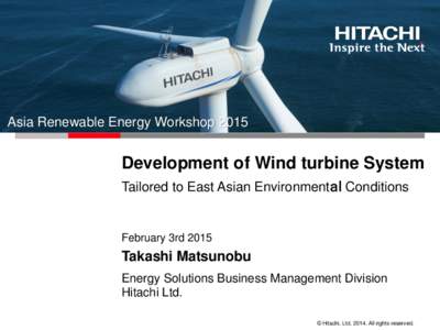 Put your customers name here.  Asia Renewable Energy Workshop 2015 Development of Wind turbine System Tailored to East Asian Environmentａｌ Conditions