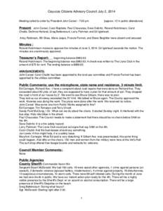 Cayucos Citizens Advisory Council July 2, 2014 Meeting called to order by President John Carsel - 7:00 pm [approx. 12 in public attendance]  Present: John Carsel, Carol Baptiste, Paul Choucalas, Dave Dabritz, Roland Hutc