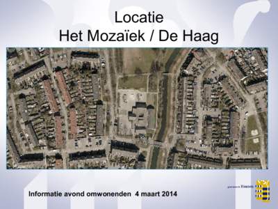 Locatie Het Mozaïek / De Haag Informatie avond omwonenden 4 maart 2014  Agenda voor vanavond