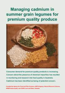 Managing cadmium in summer grain legumes for premium quality produce Consumer demand for premium quality products is increasing. Concern about the presence of chemical impurities has resulted