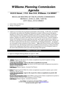 Williams Planning Commission Agenda 810 E Street / P.O. Box 310, Williams, CAREGULAR MEETING OF THE PLANNING COMMISSION MONDAY, JUNE 22, 2009, 7:00 P.M. CITY HALL, 810 E STREET