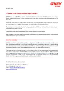 12 AprilO’KEY GROUP PLACES EXCHANGE-TRADED BONDS O’KEY Group S.A. (LSE: OKEY), a leading food retailer in Russia, announces that it has placed its exchangetraded ruble bond worth RUB 5 billion with a maturity 