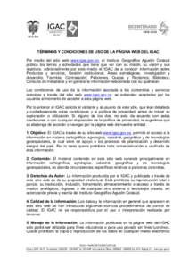 TÉRMINOS Y CONDICIONES DE USO DE LA PÁGINA WEB DEL IGAC Por medio del sitio web www.igac.gov.co, el Instituto Geográfico Agustín Codazzi publica los temas y actividades que tiene que ver con su misión, su visión y 