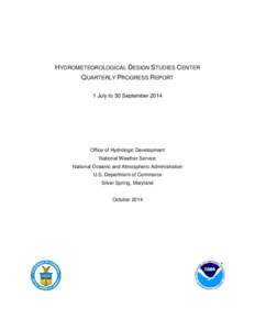 HYDROMETEOROLOGICAL DESIGN STUDIES CENTER QUARTERLY PROGRESS REPORT 1 July to 30 September 2014 Office of Hydrologic Development National Weather Service