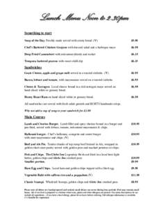 Lunch Menu Noon to 2.30pm Something to start Soup of the Day. Freshly made served with crusty bread. (V) £5.50
