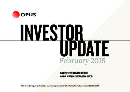 INVESTOR UPDATE February 2015 DAVID PRENTICE, MANAGING DIRECTOR GORDON DAVIDSON, CHIEF FINANCIAL OFFICER