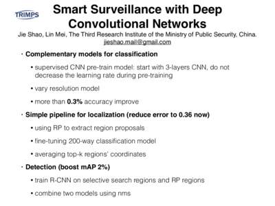 Smart Surveillance with Deep Convolutional Networks Jie Shao, Lin Mei, The Third Research Institute of the Ministry of Public Security, China.!  •