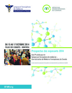 DU 15 AU 17 OCTOBRE 2014 PALAIS DES CONGRÈS – MONTRÉAL Prospectus des exposants 2014 Une 9e année pour le Symposium francophone de médecine –