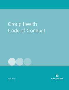 Group Health Code of Conduct April 2013  A Message from Group Health Leadership