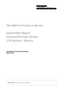 The	
  Right	
  to	
  Privacy	
  in	
  Mexico Stakeholder	
  Report Universal	
  Periodic	
  Review 17th	
  Session	
  -­‐	
  Mexico  Submitted by Privacy International