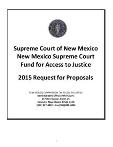 Supreme Court of New Mexico New Mexico Supreme Court Fund for Access to Justice 2015 Request for Proposals NEW MEXICO COMMISSION ON ACCESS TO JUSTICE Administrative Office of the Courts