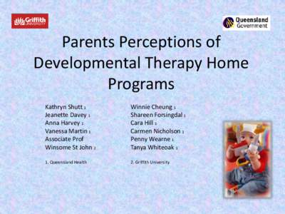 Parents Perceptions of Developmental Therapy Home Programs Kathryn Shutt 1 Jeanette Davey 1 Anna Harvey 1