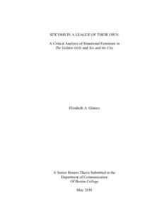 SITCOMS IN A LEAGUE OF THEIR OWN: A Critical Analysis of Situational Feminism in The Golden Girls and Sex and the City Elizabeth A. Glatzer