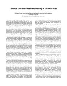 Towards Efficient Stream Processing in the Wide Area Matvey Arye, Siddhartha Sen, Ariel Rabkin, Michael J. Freedman Princeton University {arye,ssix,asrabkin,mfreed}@cs.princeton.edu  Stream processing—the processing of