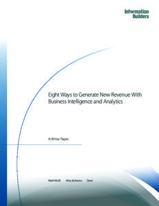 Eight Ways to Generate New Revenue With Business Intelligence and Analytics A White Paper  WebFOCUS