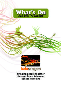 What’s On AprilAugust 2015 kalasangam Bringing people together through South Asian and