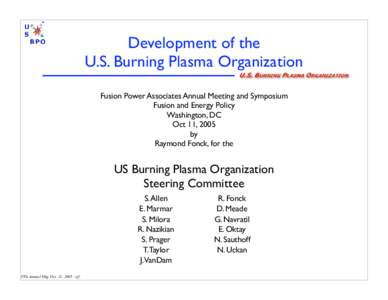 Development of the U.S. Burning Plasma Organization Fusion Power Associates Annual Meeting and Symposium Fusion and Energy Policy Washington, DC Oct 11, 2005