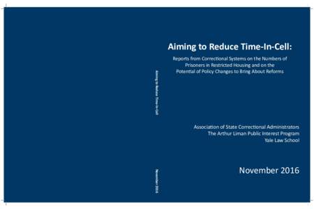 Aiming to Reduce Time-In-Cell: Aiming to Reduce Time-In-Cell Reports from Correctional Systems on the Numbers of Prisoners in Restricted Housing and on the Potential of Policy Changes to Bring About Reforms