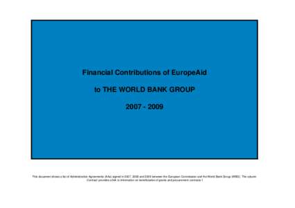 Financial Contributions of EuropeAid to THE WORLD BANK GROUP[removed]This document shows a list of Administration Agreements (AAs) signed in 2007, 2008 and 2009 between the European Commission and the World Bank Grou