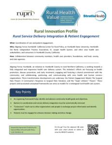 Center for Rural Health Policy Analysis  Rural Innovation Profile Rural Service Delivery Integration & Patient Engagement What: Coordination of care and patient engagement. Who: Aligning Forces Humboldt: California Cente