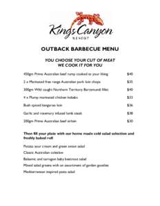 OUTBACK BARBECUE MENU YOU CHOOSE YOUR CUT OF MEAT WE COOK IT FOR YOU 450gm Prime Australian beef rump cooked to your liking  $40