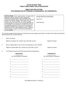 STATE OF NEW YORK PUBLIC EMPLOYMENT RELATIONS BOARD EMPLOYER APPLICATION FOR DESIGNATION OF PERSONS AS MANAGERIAL OR CONFIDENTIAL  INSTRUCTIONS: File an original and four (4) copies of this