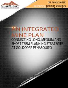 the mintec series: connecting planning strategies  AN INTEGRATED MINE PLAN - CONNECTING LONG, MEDIUM AND SHORT TERM PLANNING STRATEGIES AT GOLDCORP PEÑASQUITO Raul Ernesto Vivas, Mintec Inc., Tucson, AZ Angel Nava, Gol