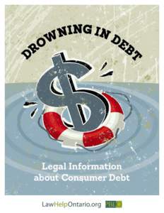DROWNING IN DEBT Legal Information about Consumer Debt Preface This guide was prepared by Pro Bono Law Ontario (PBLO)’s staff and volunteers. PBLO is an access to justice charity that bridges the gap between lawyers w